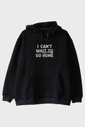 I Can't Wait to Go Home Baskılı Tasarım Siyah Hoodie
