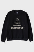 Too Many Meetings Siyah Bisiklet Yaka Sweatshirt